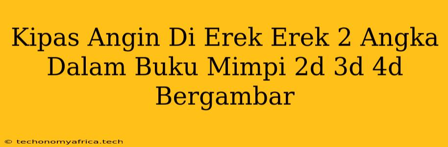 Kipas Angin Di Erek Erek 2 Angka Dalam Buku Mimpi 2d 3d 4d Bergambar