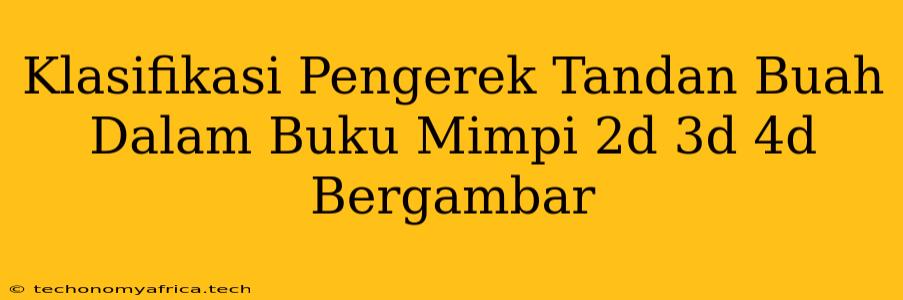 Klasifikasi Pengerek Tandan Buah Dalam Buku Mimpi 2d 3d 4d Bergambar