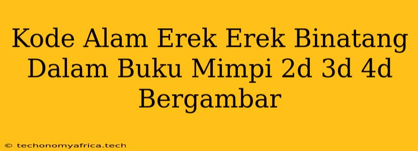 Kode Alam Erek Erek Binatang Dalam Buku Mimpi 2d 3d 4d Bergambar