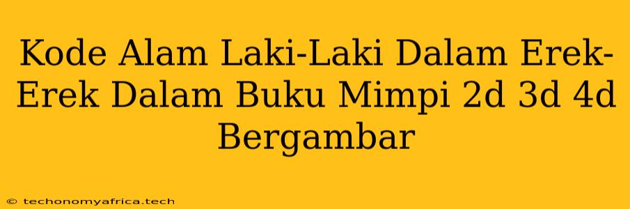 Kode Alam Laki-Laki Dalam Erek-Erek Dalam Buku Mimpi 2d 3d 4d Bergambar