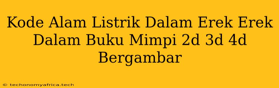 Kode Alam Listrik Dalam Erek Erek Dalam Buku Mimpi 2d 3d 4d Bergambar