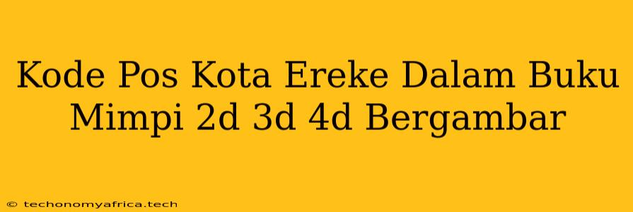 Kode Pos Kota Ereke Dalam Buku Mimpi 2d 3d 4d Bergambar