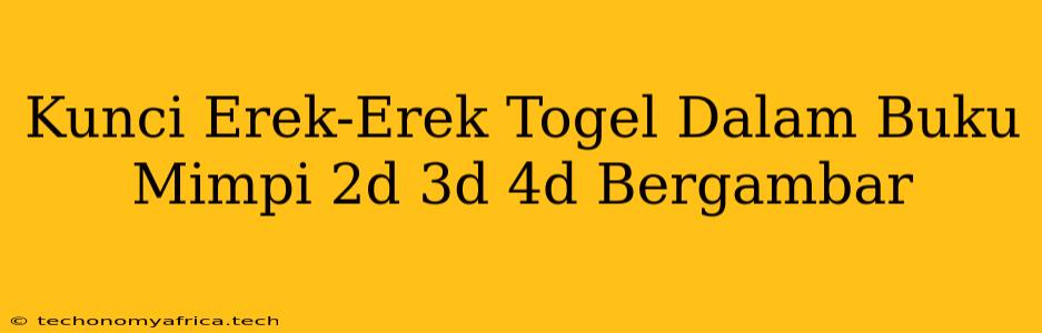 Kunci Erek-Erek Togel Dalam Buku Mimpi 2d 3d 4d Bergambar