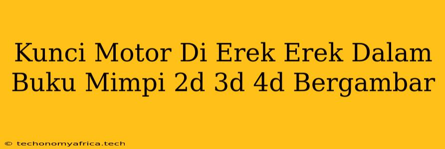 Kunci Motor Di Erek Erek Dalam Buku Mimpi 2d 3d 4d Bergambar