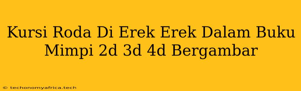 Kursi Roda Di Erek Erek Dalam Buku Mimpi 2d 3d 4d Bergambar