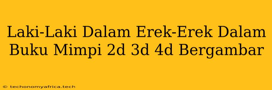 Laki-Laki Dalam Erek-Erek Dalam Buku Mimpi 2d 3d 4d Bergambar