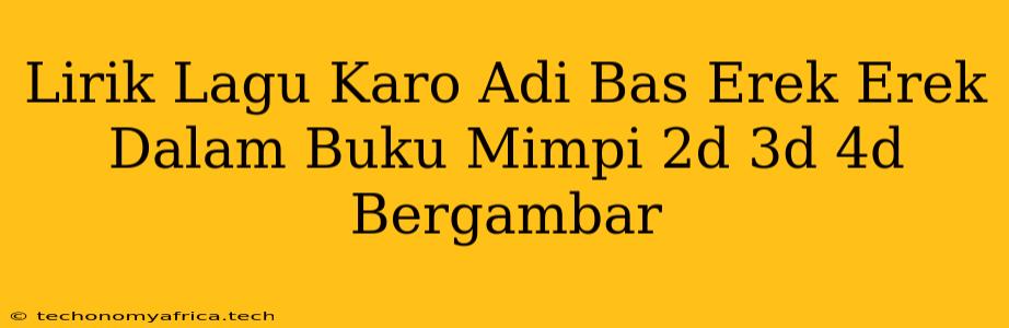 Lirik Lagu Karo Adi Bas Erek Erek Dalam Buku Mimpi 2d 3d 4d Bergambar