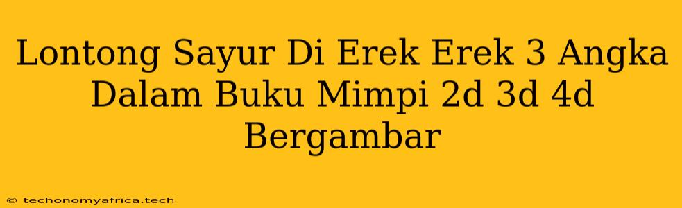 Lontong Sayur Di Erek Erek 3 Angka Dalam Buku Mimpi 2d 3d 4d Bergambar