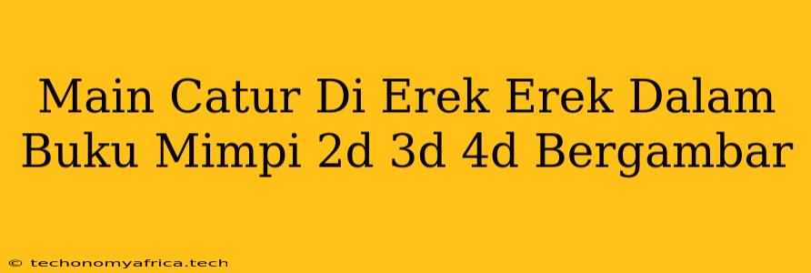 Main Catur Di Erek Erek Dalam Buku Mimpi 2d 3d 4d Bergambar