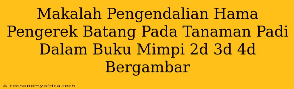 Makalah Pengendalian Hama Pengerek Batang Pada Tanaman Padi Dalam Buku Mimpi 2d 3d 4d Bergambar