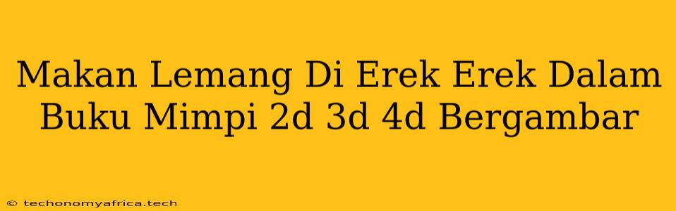 Makan Lemang Di Erek Erek Dalam Buku Mimpi 2d 3d 4d Bergambar