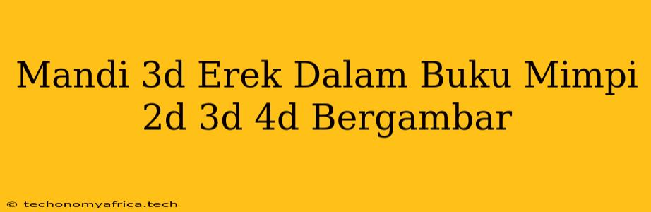 Mandi 3d Erek Dalam Buku Mimpi 2d 3d 4d Bergambar