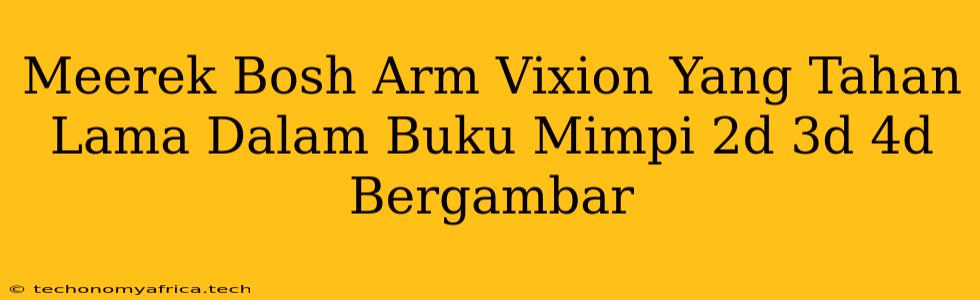 Meerek Bosh Arm Vixion Yang Tahan Lama Dalam Buku Mimpi 2d 3d 4d Bergambar