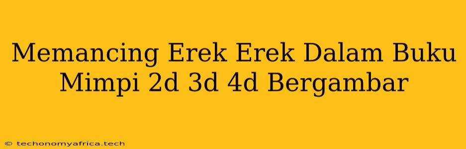 Memancing Erek Erek Dalam Buku Mimpi 2d 3d 4d Bergambar