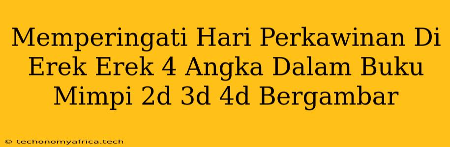 Memperingati Hari Perkawinan Di Erek Erek 4 Angka Dalam Buku Mimpi 2d 3d 4d Bergambar