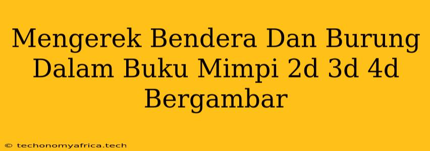 Mengerek Bendera Dan Burung Dalam Buku Mimpi 2d 3d 4d Bergambar