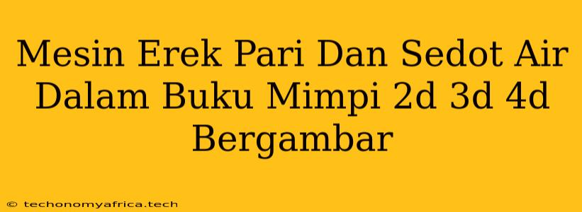 Mesin Erek Pari Dan Sedot Air Dalam Buku Mimpi 2d 3d 4d Bergambar