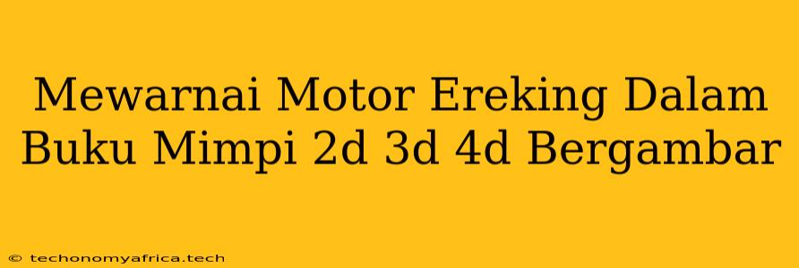 Mewarnai Motor Ereking Dalam Buku Mimpi 2d 3d 4d Bergambar