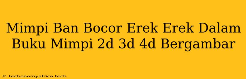 Mimpi Ban Bocor Erek Erek Dalam Buku Mimpi 2d 3d 4d Bergambar