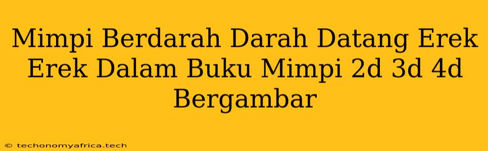 Mimpi Berdarah Darah Datang Erek Erek Dalam Buku Mimpi 2d 3d 4d Bergambar