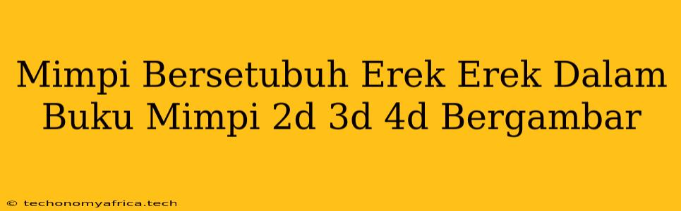 Mimpi Bersetubuh Erek Erek Dalam Buku Mimpi 2d 3d 4d Bergambar