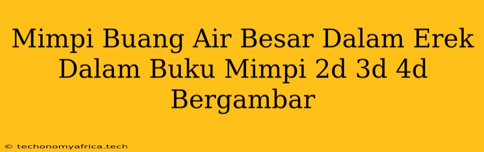 Mimpi Buang Air Besar Dalam Erek Dalam Buku Mimpi 2d 3d 4d Bergambar