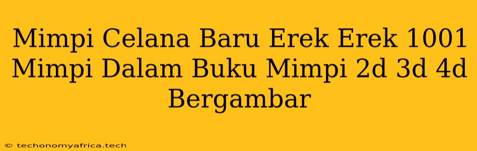 Mimpi Celana Baru Erek Erek 1001 Mimpi Dalam Buku Mimpi 2d 3d 4d Bergambar