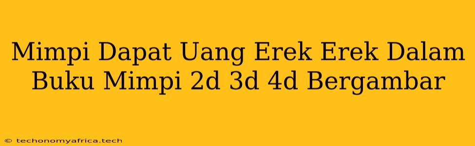 Mimpi Dapat Uang Erek Erek Dalam Buku Mimpi 2d 3d 4d Bergambar