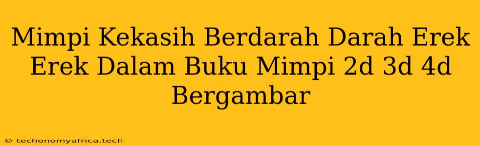 Mimpi Kekasih Berdarah Darah Erek Erek Dalam Buku Mimpi 2d 3d 4d Bergambar