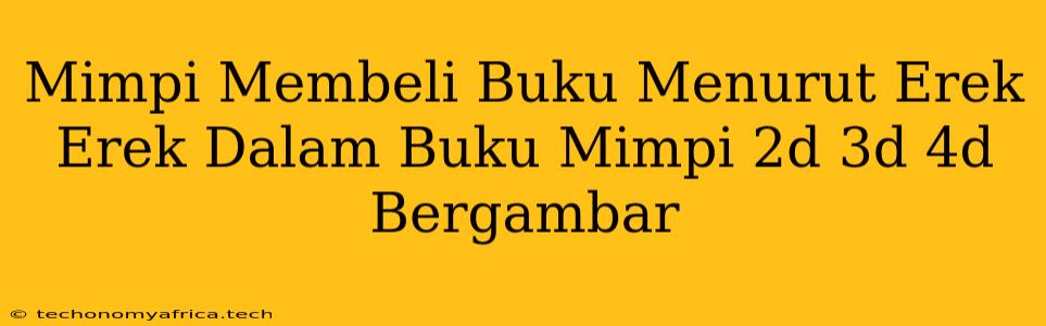 Mimpi Membeli Buku Menurut Erek Erek Dalam Buku Mimpi 2d 3d 4d Bergambar