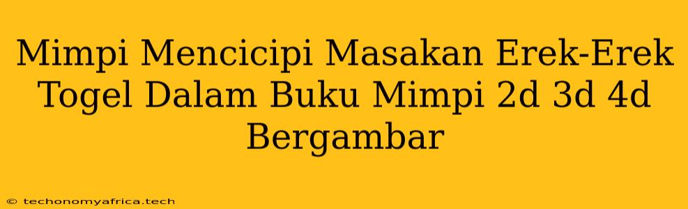 Mimpi Mencicipi Masakan Erek-Erek Togel Dalam Buku Mimpi 2d 3d 4d Bergambar