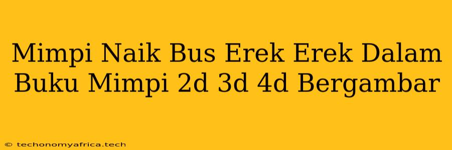 Mimpi Naik Bus Erek Erek Dalam Buku Mimpi 2d 3d 4d Bergambar