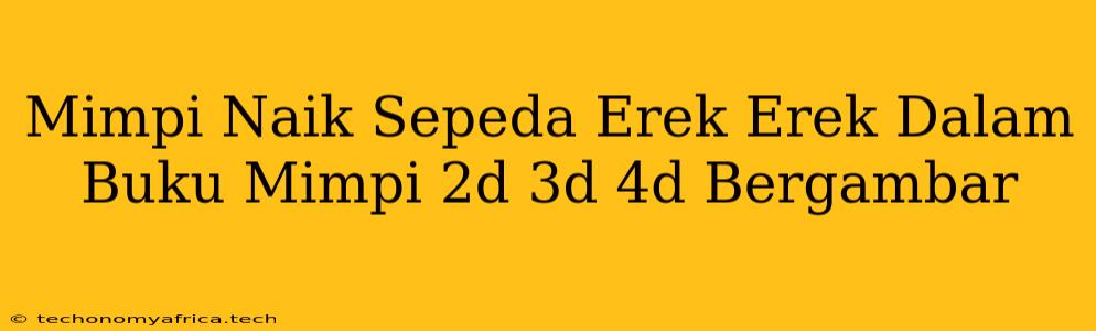 Mimpi Naik Sepeda Erek Erek Dalam Buku Mimpi 2d 3d 4d Bergambar