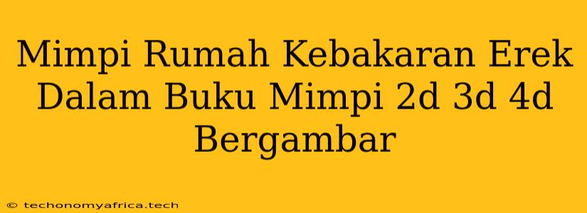 Mimpi Rumah Kebakaran Erek Dalam Buku Mimpi 2d 3d 4d Bergambar