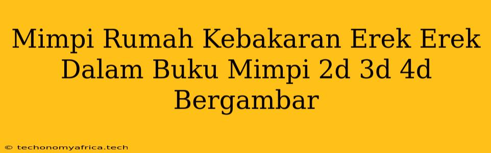 Mimpi Rumah Kebakaran Erek Erek Dalam Buku Mimpi 2d 3d 4d Bergambar