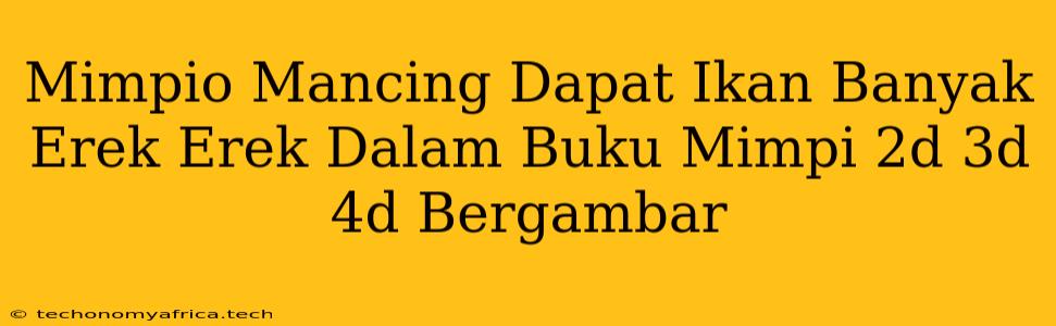 Mimpio Mancing Dapat Ikan Banyak Erek Erek Dalam Buku Mimpi 2d 3d 4d Bergambar