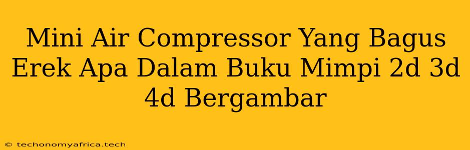 Mini Air Compressor Yang Bagus Erek Apa Dalam Buku Mimpi 2d 3d 4d Bergambar