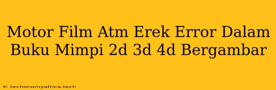 Motor Film Atm Erek Error Dalam Buku Mimpi 2d 3d 4d Bergambar