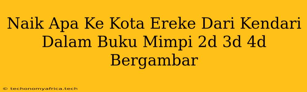 Naik Apa Ke Kota Ereke Dari Kendari Dalam Buku Mimpi 2d 3d 4d Bergambar