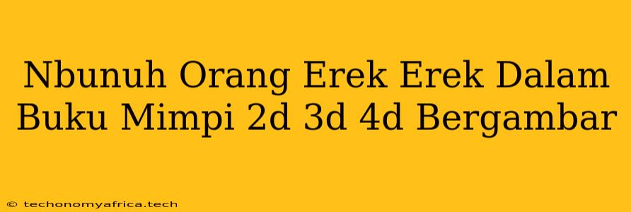 Nbunuh Orang Erek Erek Dalam Buku Mimpi 2d 3d 4d Bergambar