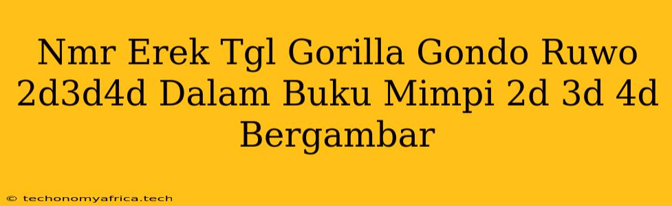 Nmr Erek Tgl Gorilla Gondo Ruwo 2d3d4d Dalam Buku Mimpi 2d 3d 4d Bergambar