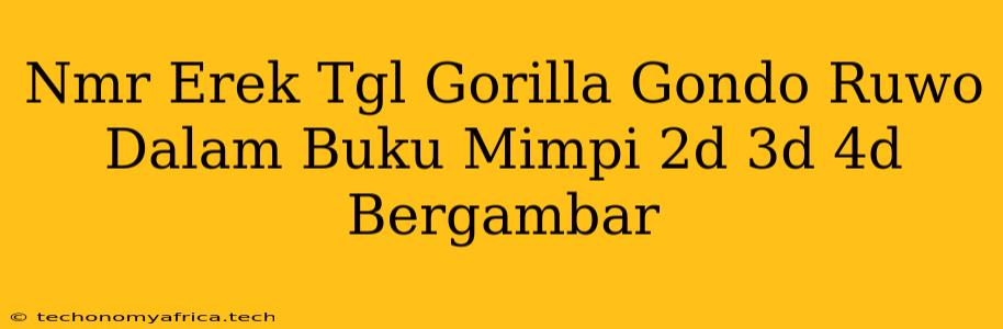 Nmr Erek Tgl Gorilla Gondo Ruwo Dalam Buku Mimpi 2d 3d 4d Bergambar