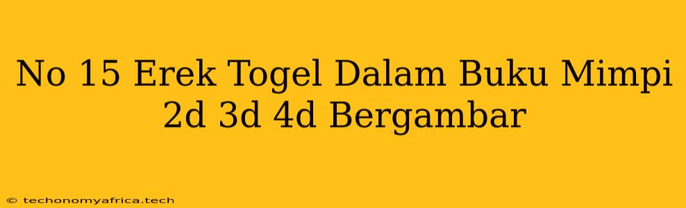 No 15 Erek Togel Dalam Buku Mimpi 2d 3d 4d Bergambar