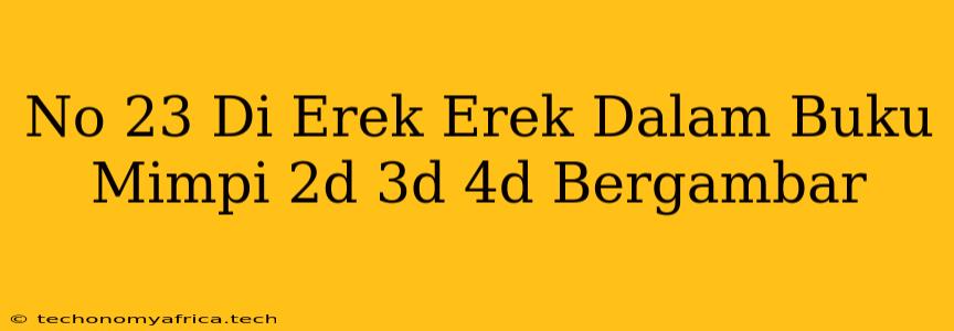 No 23 Di Erek Erek Dalam Buku Mimpi 2d 3d 4d Bergambar