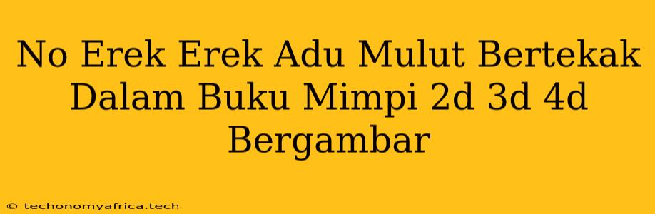 No Erek Erek Adu Mulut Bertekak Dalam Buku Mimpi 2d 3d 4d Bergambar