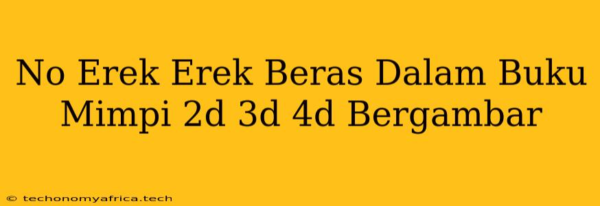 No Erek Erek Beras Dalam Buku Mimpi 2d 3d 4d Bergambar