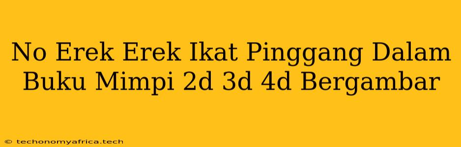 No Erek Erek Ikat Pinggang Dalam Buku Mimpi 2d 3d 4d Bergambar