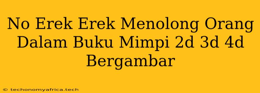 No Erek Erek Menolong Orang Dalam Buku Mimpi 2d 3d 4d Bergambar