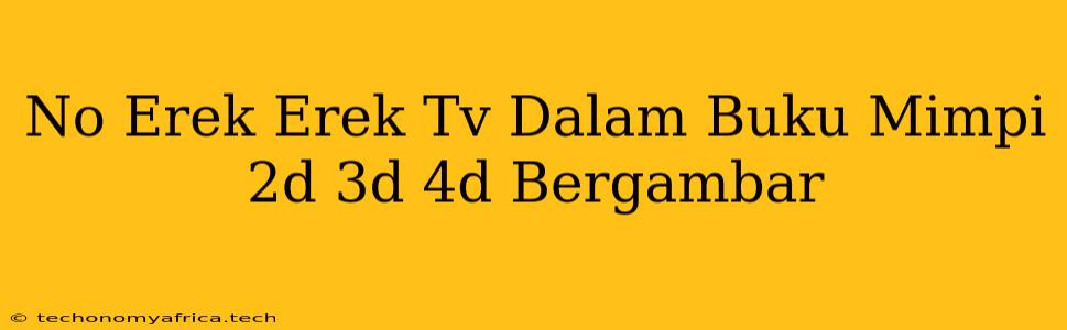 No Erek Erek Tv Dalam Buku Mimpi 2d 3d 4d Bergambar