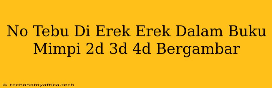 No Tebu Di Erek Erek Dalam Buku Mimpi 2d 3d 4d Bergambar